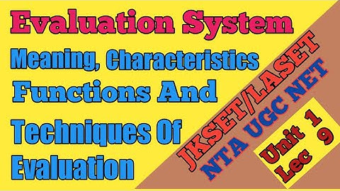 Evaluation System: Meaning, Characteristics, Functions And Techniques Of Evaluation. JKSET/NET
