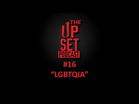 The Up-Set Podcast Episode 16:  "LGBTQIA"