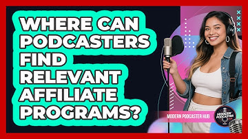 Where Can Podcasters Find Relevant Affiliate Programs? - Modern Podcaster Hub