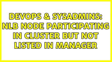 DevOps & SysAdmins: NLB Node Participating in Cluster But Not Listed in Manager