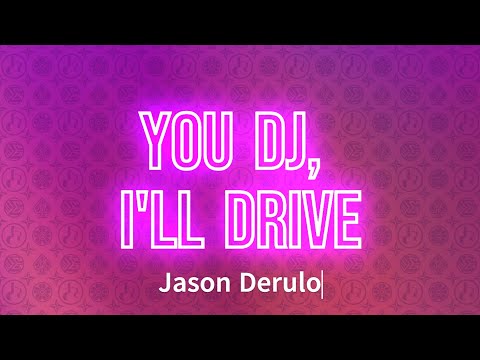 Jason Derulo - You DJ, I'll Drive (Lyrics)