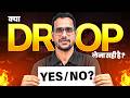 Kya Mujhe DROP lena Chahiye?? || Dark Reality (Must Watch)!!