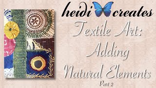 Adding Natural Elements To Your Textile Art, Part 2