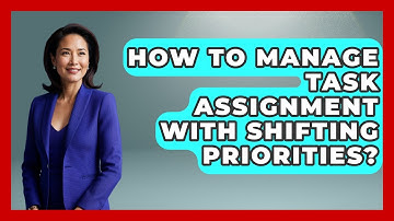 How To Manage Task Assignment With Shifting Priorities? - Virtual Communication Hub