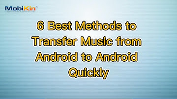 6 Best Methods to Transfer Music from Android to Android Quickly