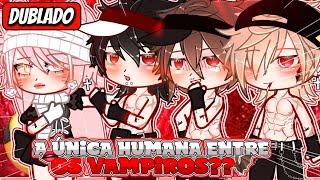 | A Única Humana Entre Os Vampiros | Mini Filme (DUBLADO) Gacha Life