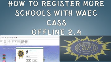 HOW TO REGISTER MORE SCHOOLS USING WAEC CASS OFFLINE VERSION 2.4