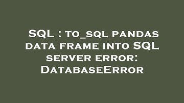 SQL : to_sql pandas data frame into SQL server error: DatabaseError