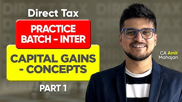 Capital Gains Concepts Part 1 | DT | Practice Batch - Day 4 | CA Amit Mahajan