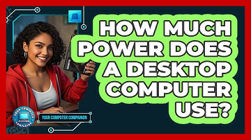 How Much Power Does A Desktop Computer Use?