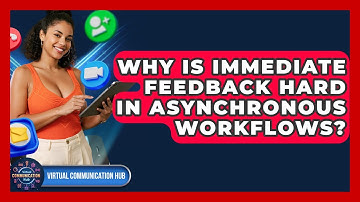 Why Is Immediate Feedback Hard In Asynchronous Workflows? - Virtual Communication Hub