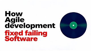 How Agile Development Fixed failing software 
