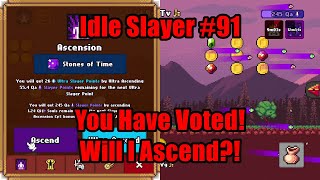 Idle Slayer #91 - You Have Voted! Will I Ascend?! #idleslayer