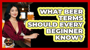 What Beer Terms Should Every Beginner Know? - The Pint Guy
