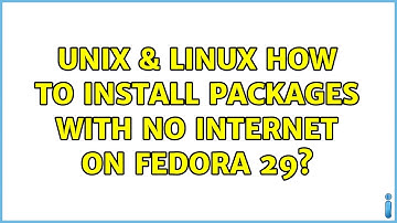 Unix & Linux: How to install packages with no internet on Fedora 29?