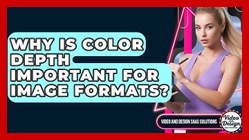 Why Is Color Depth Important For Image Formats? - Video And Design Saas Solutions