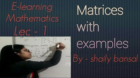 || Definition of matrix & Types with examples || Lec-1 by shaily Bansal ||