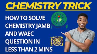 How To Solve Chemistry Question In Less Than 2 Mins ✅ JAMB || WAEC ll GCE ll NECO ll JUPEB ll IJMB