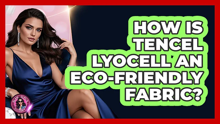How Is Tencel Lyocell An Eco-friendly Fabric? - Glam Girl's Closet