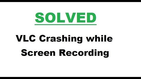 SOLVED: VLC crashing while screen recording in Windows