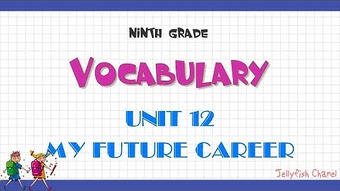 Từ vựng tiếng Anh lớp 9 - Unit 12 My future career - Chương trình mới