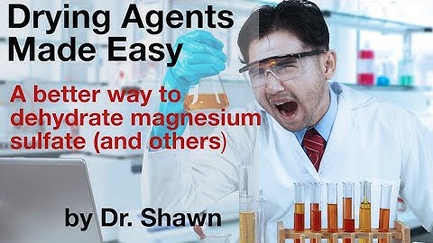 Drying Agents Made Easy--A Better Way to Dehydrate Magnesium Sulfate and Others. By Dr. Shawn