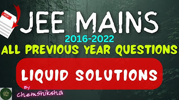JEE MAINS ALL PREVIOUS YEAR QUESTIONS : LIQUID SOLUTIONS (2016-2022)