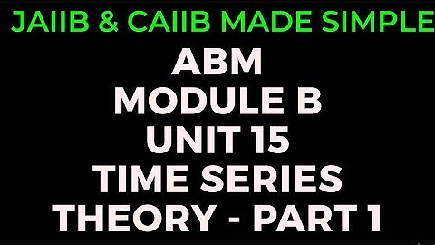 L24 || CAIIB ABM || MODULE B || UNIT 15 || TIME SERIES || THEORY || PART 1