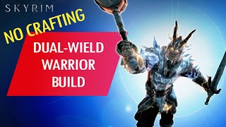 Skyrim: How to Make an OP NO CRAFTING DUEL WIELD WARRIOR BUILD (Legendary)