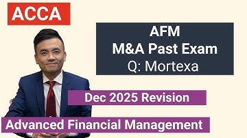 ACCA Advanced Financial management AFM Dec 25 revision - Mortexa (SD 24Past Exam) Full debrief