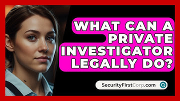 What Can A Private Investigator Legally Do? - SecurityFirstCorp.com