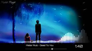 Mister Ruiz - Dead To You