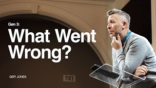 Genesis 3: What Went Wrong? - Ger Jones