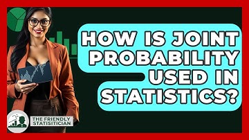 How Is Joint Probability Used In Statistics? - The Friendly Statistician