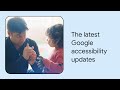 What’s new in Google accessibility | Episode 2 | American Sign Language