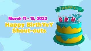 March 11 - 15, 2022 | Happy BirthYeY Shout-out