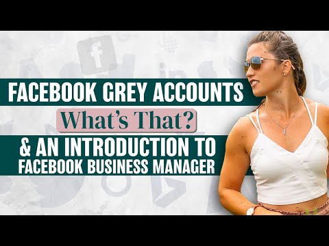 Facebook Grey Accounts — What's That?  & An Introduction to Facebook Business Manager