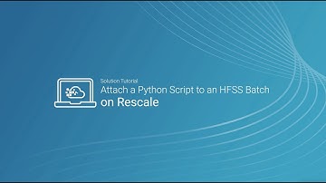 Attach a Python Script to an HFSS Batch Job on Rescale