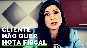 Quando o cliente não quer nota fiscal?