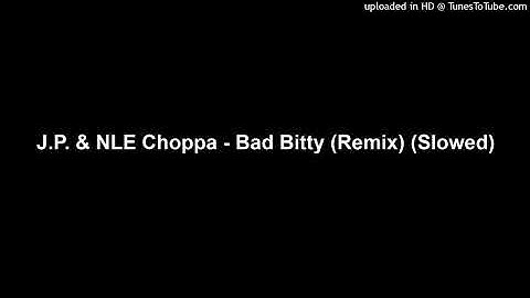 J.P. & NLE Choppa - Bad Bitty (Remix) (Slowed)