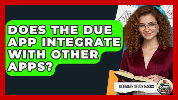 Does The Due App Integrate With Other Apps? - Ultimate Study Hacks