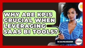 Why Are KPIs Crucial When Leveraging SaaS BI Tools? - The SaaS Pros Breakdown