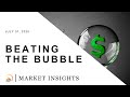 Beating the Bubble | MARKET INSIGHTS