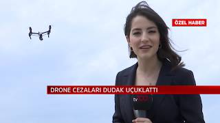 Drone Cezaları Dudak Uçuklattı 21.5.2019 CEYLAN SEVER