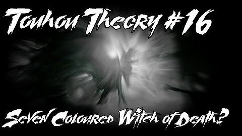 Touhou Theory/Lore Talk #16 Seven Coloured Witch of Death?