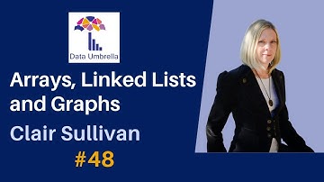 [48] Arrays, Linked Lists and Graphs (Clair Sullivan)