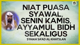 Niat Puasa Syawal, Senin Kamis, Ayyamul Bidh Sekaligus - Syaikh Sa'ad al-Khatslan #NasehatUlama