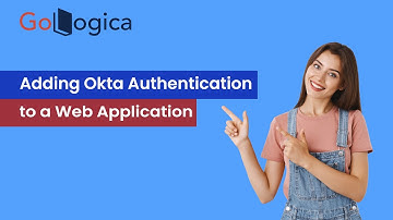 Adding Okta Authentication to a Web Application | Okta | GoLogica