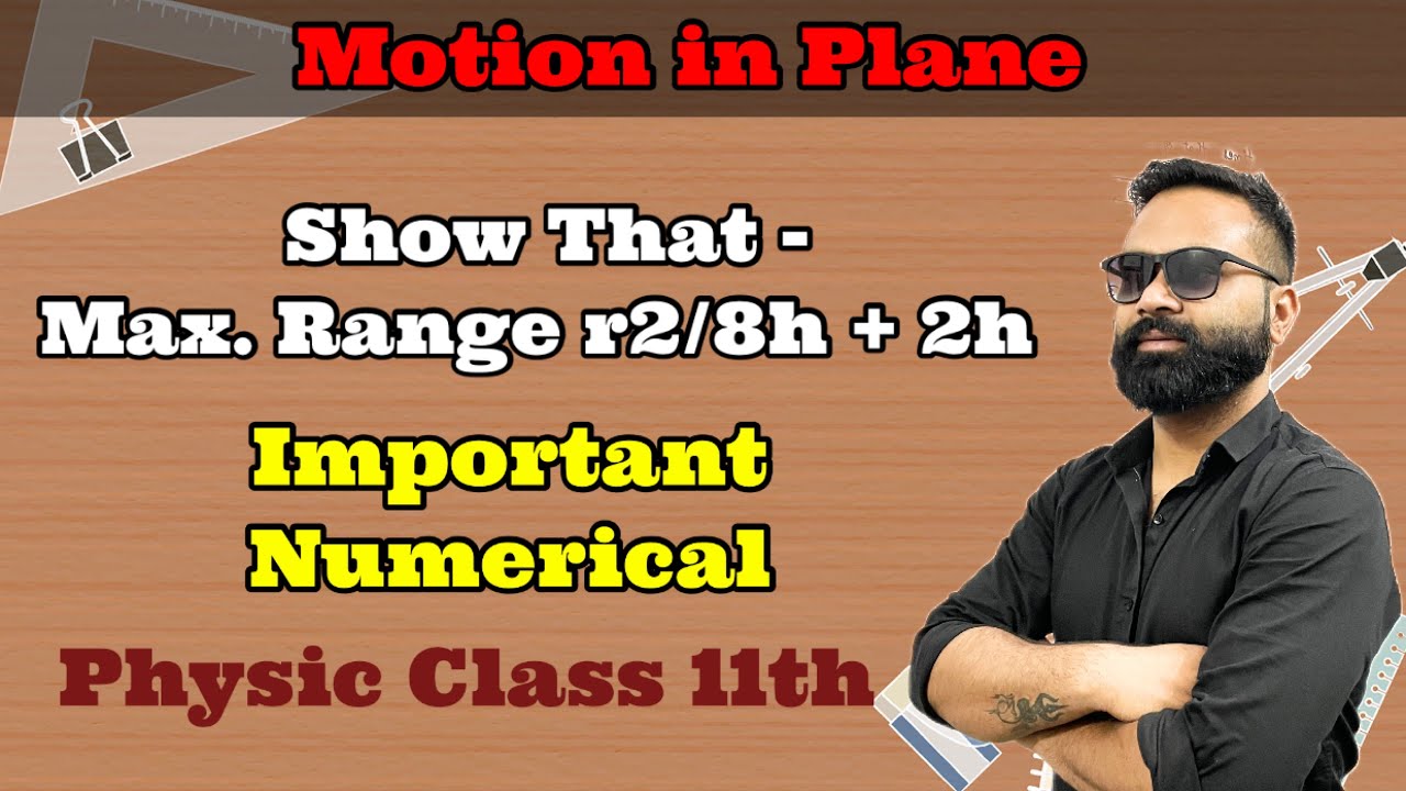 Show that Maximum Range = r2/8h + 2h | Numerical Class 11th Physic | Motion in Plane