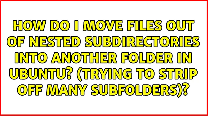 How do I move files out of nested subdirectories into another folder in ubuntu? (Trying to strip...